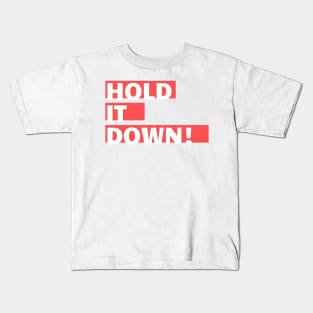 Hold It Down! Kids T-Shirt